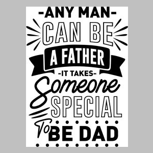 10_any man can be it takes someone special to be dad.jpg